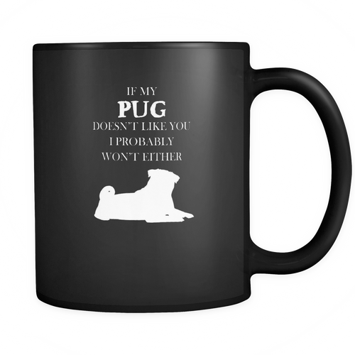 Pug 11 oz. Mug. Pug funny gift idea.