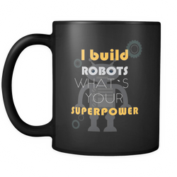 Robotics Engineer 11 oz. Mug. Robotics Engineer funny gift idea.