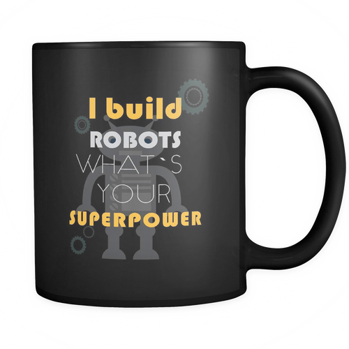 Robotics Engineer 11 oz. Mug. Robotics Engineer funny gift idea.