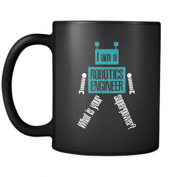 Robotics Engineer 11 oz. Mug. Robotics Engineer funny gift idea.