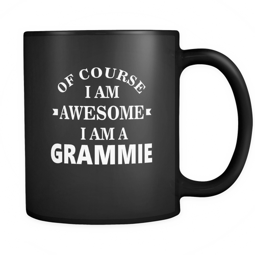 Grammie - Of course I am awesome I am a Grammie Mug