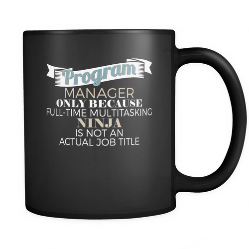 Program Manager 11 oz. Mug. Program Manager funny gift idea.