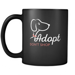 Adopt Dog 11 oz. Mug. Adopt Dog funny gift idea.