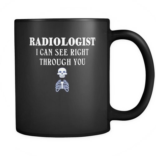 Radiologist 11 oz. Mug. Radiologist funny gift idea.