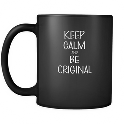And Be original 11 oz. Mug. And Be original funny gift idea.