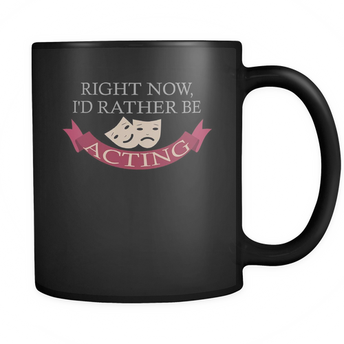 Acting 11 oz. Mug. Acting funny gift idea.