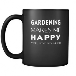 Gardening 11 oz. Mug. Gardening funny gift idea.