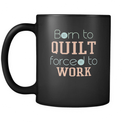 Quilting 11 oz. Mug. Quilting funny gift idea.