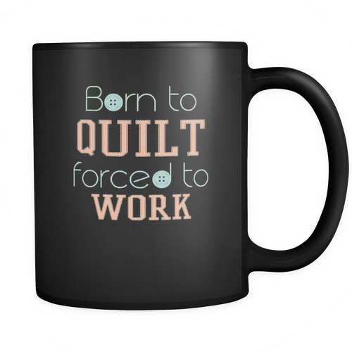 Quilting 11 oz. Mug. Quilting funny gift idea.