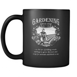Gardening 11 oz. Mug. Gardening funny gift idea.