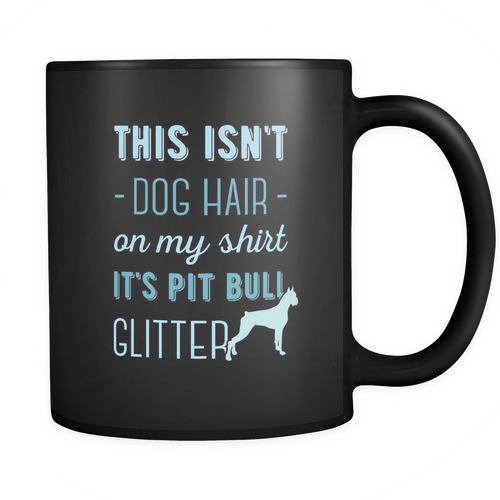 Pit bull Glitter 11 oz. Mug. Pit bull Glitter funny gift idea.