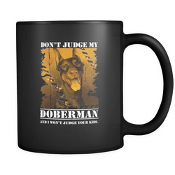 Doberman - Don't judge my Doberman and I won't judge your kids Mug