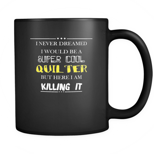 Quilter 11 oz. Mug. Quilter funny gift idea.