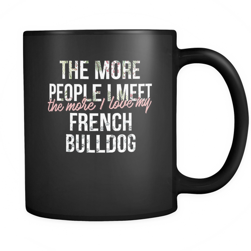 French bulldog 11 oz. Mug. French bulldog funny gift idea.