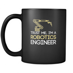 Robotics Engineer 11 oz. Mug. Robotics Engineer funny gift idea.