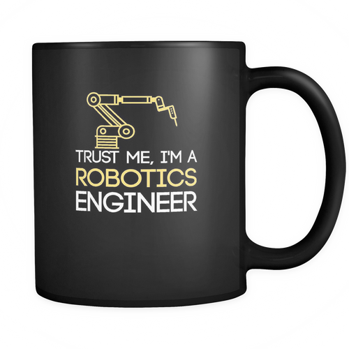 Robotics Engineer 11 oz. Mug. Robotics Engineer funny gift idea.