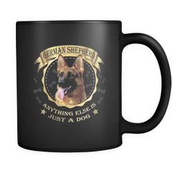 German Shepherd - Anything else is just a dog Mug