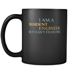 Resident Engineer 11 oz. Mug. Resident Engineer funny gift idea.