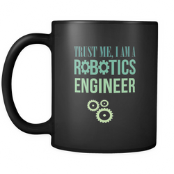 Robotics Engineer 11 oz. Mug. Robotics Engineer funny gift idea.