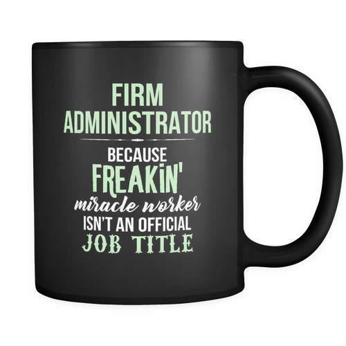 Firm Administrator 11 oz. Mug. Firm Administrator funny gift idea.