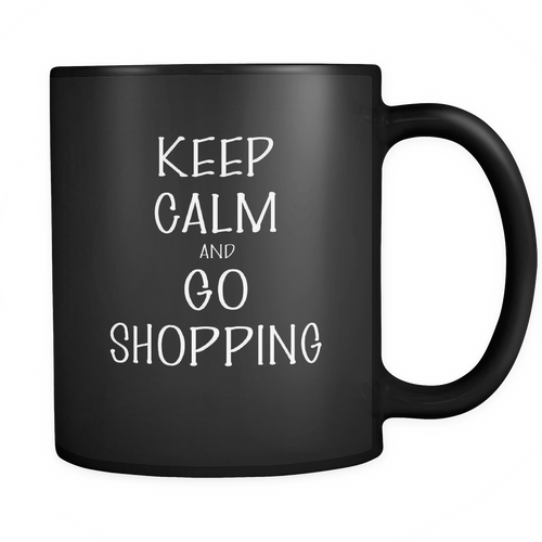 And go shopping 11 oz. Mug. And go shopping funny gift idea.