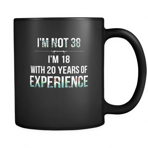 38th birthday 11 oz. Mug. 38th birthday funny gift idea.