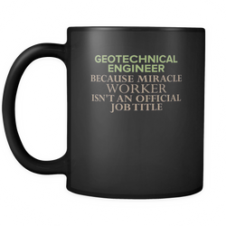 Geotechnical Engineer 11 oz. Mug. Geotechnical Engineer funny gift idea.