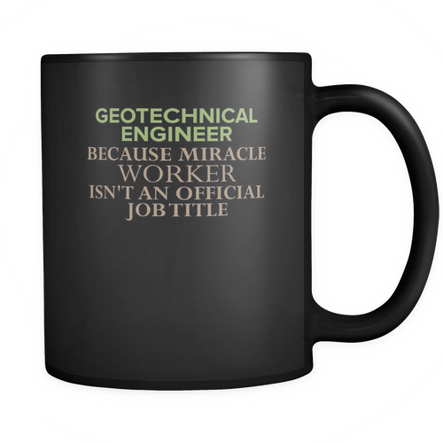 Geotechnical Engineer 11 oz. Mug. Geotechnical Engineer funny gift idea.