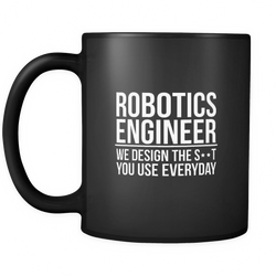 Robotics Engineer 11 oz. Mug. Robotics Engineer funny gift idea.