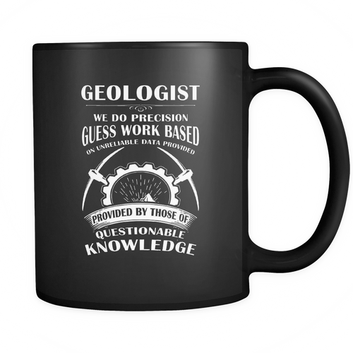 Geologist 11 oz. Mug. Geologist funny gift idea.