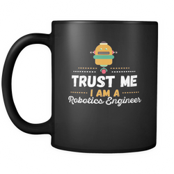 Robotics Engineer 11 oz. Mug. Robotics Engineer funny gift idea.