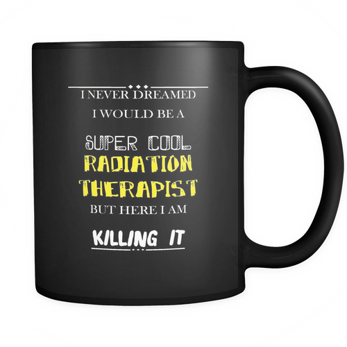 Radiation therapist 11 oz. Mug. Radiation therapist funny gift idea.