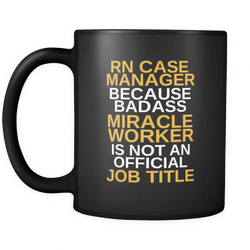 RN Case Manager 11 oz. Mug. RN Case Manager funny gift idea.