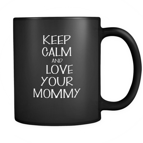 And love your mommy 11 oz. Mug. And love your mommy funny gift idea.
