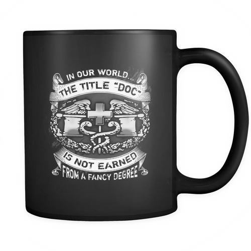 Combat Medic - In our world the title "Doc" is not earned from a fancy degree Mug