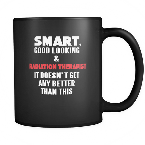 Radiation Therapist 11 oz. Mug. Radiation Therapist funny gift idea.