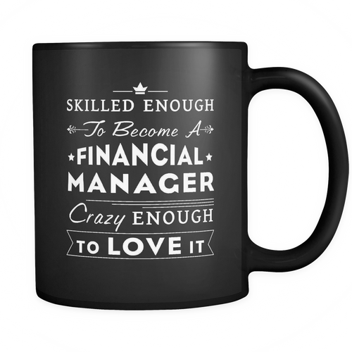 Financial Manager 11 oz. Mug. Financial Manager funny gift idea.