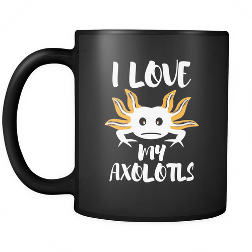 Axolotls 11 oz. Mug. Axolotls funny gift idea.