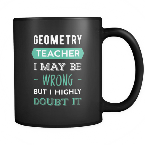 Geometry teacher 11 oz. Mug. Geometry teacher funny gift idea.