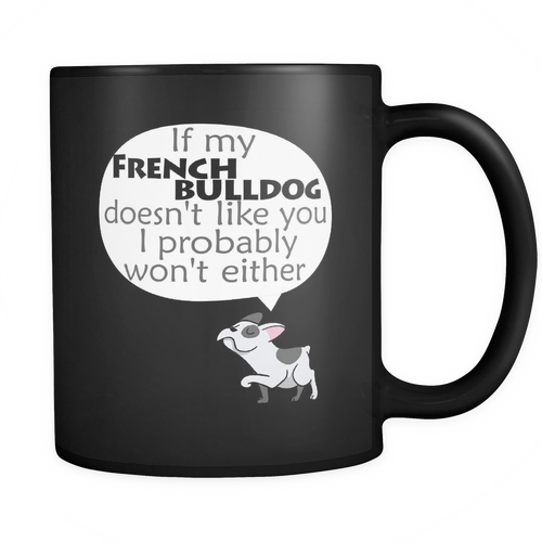 French bulldog 11 oz. Mug. French bulldog funny gift idea.