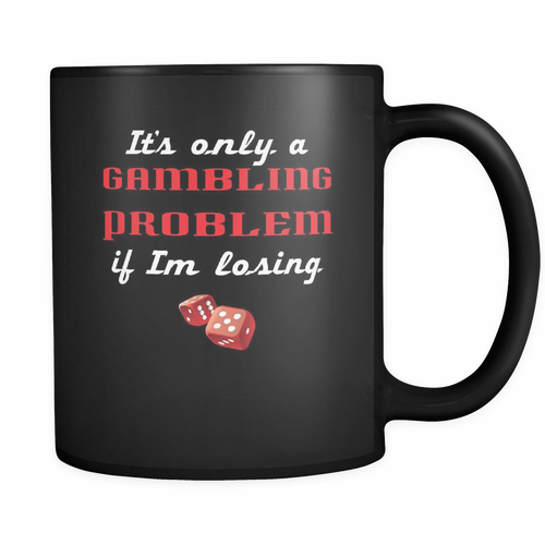 Gambling 11 oz. Mug. Gambling funny gift idea.