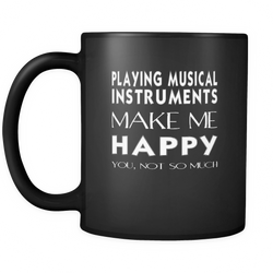 Playing musical instruments 11 oz. Mug. Playing musical instruments funny gift idea.