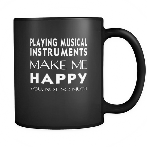 Playing musical instruments 11 oz. Mug. Playing musical instruments funny gift idea.