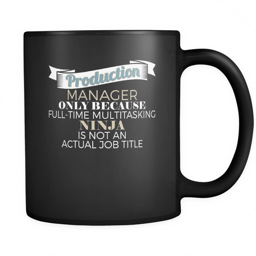 Production Manager 11 oz. Mug. Production Manager funny gift idea.