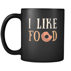 Food 11 oz. Mug. Food funny gift idea.