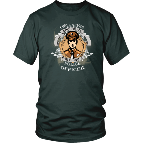 Police officer T-shirt - I will never appologize for being a police officer