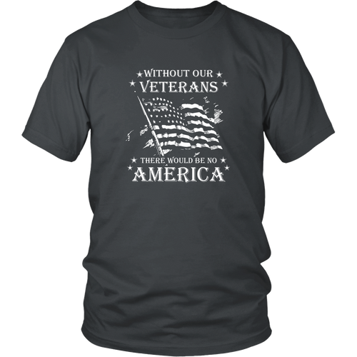 Veteran T-shirt - Without our veterans there would be no America