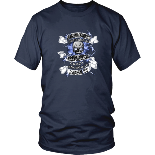 Electrician T-shirt - Skilled enough to become an electrician, crazy enough to love it