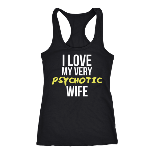 Psychotic Wife T-shirt, hoodie and tank top. Psychotic Wife funny gift idea.