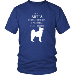 Akita T-shirt - If my Akita doesn't like you I probably won't either